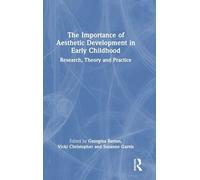 The Importance of Aesthetic Development in Early Childhood: Research, Theory and Practice