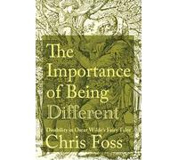 The Importance of Being Different: Disability in Oscar Wilde's Fairy Tales (Peculiar Bodies)