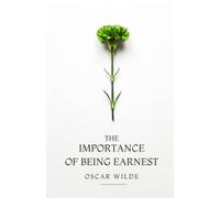 THE IMPORTANCE OF BEING EARNEST: A TRIVIAL COMEDY FOR SERIOUS PEOPLE