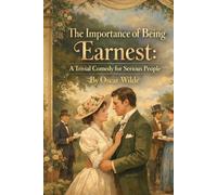 The Importance of Being Earnest: A Trivial Comedy for Serious People