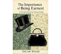 The Importance of Being Earnest: A Trivial Comedy for Serious People