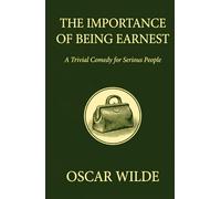 The Importance of Being Earnest: A Trivial Comedy for Serious People