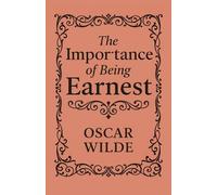 The Importance of Being Earnest: A Trivial Comedy for Serious People