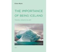 The Importance of Being Iceland: Travel Essays in Art: 0