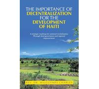 The importance of decentralization for the development of Haiti: A strategic roadmap for national revitalization Through local governance and regional empowerment