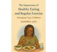 The Importance of Healthy Eating and Regular Exercise: Managing Type 2 Diabetes