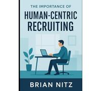 The Importance of Human-Centric Recruiting