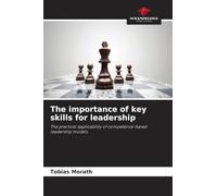 The importance of key skills for leadership: The practical applicability of competence-based leadership models