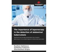 The importance of laparoscopy in the detection of abdominal tuberculosis: Significant and clinically substantiated role of modern laparoscopy in the complex diagnosis of abdominal tuberculosis