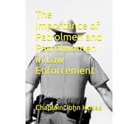 The Importance of Patrolmen and Patrolwomen in Law Enforcement