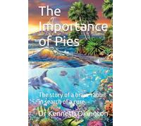 The Importance of Pies: The story of a brave rabbit in search of a cure