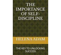 THE IMPORTANCE OF SELF-DISCIPLINE: THE KEY TO UNLOCKING SUCCESS