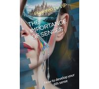 THE IMPORTANCE OF SENSES: How to develop your 6th sense