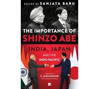 The Importance of Shinzo Abe: India, Japan and the Indo-Pacific