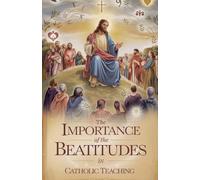 The Importance of the Beatitudes in Catholic Teaching: 5