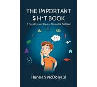 The Important $h*t Book: A Neurodivergent Guide to Navigating Adulthood