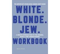 The Important Knowledge Hidden Deep Inside White. Blonde. Jew.: A Smooth Introduction to the Original Book's Core Understanding