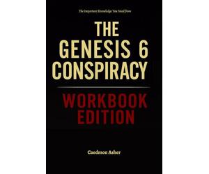 The Important Knowledge You Need from The Genesis 6 Conspiracy Workbook Edition: The No-Nonsense Guide to Applying Gary Wayne's Book on the Ground