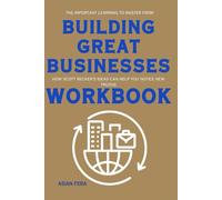 The Important Learning to Master from Building Great Businesses Workbook: How Scott Becker’s Ideas Can Help You Notice New Truths