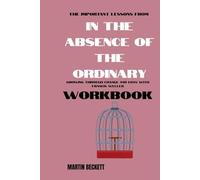 The Important Lessons from In the Absence of the Ordinary Workbook: Growing Through Change and Loss with Francis Weller