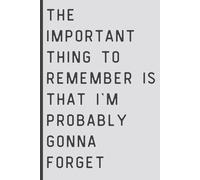 The important thing to remember is that I'm probably gonna forget: Funny journal, notebook, gift for that forgetful family member or friend~light gray