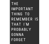 The important thing to remember is that I'm probably gonna forget: Funny journal, notebook, gift for that forgetful family member or friend~dark gray