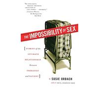 The Impossibility of Sex: Stories of the Intimate Relationship between Therapist and Patient