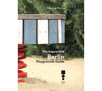 The Impossible Berlin. Playgrounds Guide - 2018 - RAUM Italic