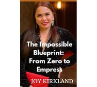 The Impossible Blueprint: From Zero to Empress: A Memoir on Healing Trauma, Radical Self-Love, and Manifesting Your Dream Life