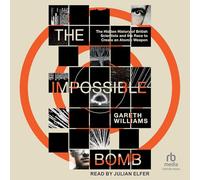 The Impossible Bomb: The Hidden History of British Scientists and the Race to Create an Atomic Weapon