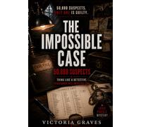 The Impossible Case III: 50,888 Suspects: Think Like a Detective. Thousands Will Mislead You.