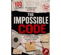 THE IMPOSSIBLE CODE: 100 Mathematical Ciphers, Logic Traps and Codebreaking Challenges to Unlock the Final Puzzle