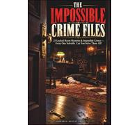 THE IMPOSSIBLE CRIME FILES: 25 Locked-Room Mysteries & Impossible Crimes - Every One Solvable. Can You Solve Them All?