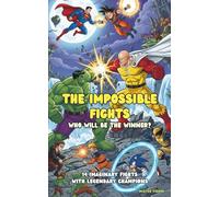 The Impossible Fights - who will be the Winner?: 14 imaginary fights with legendary champions