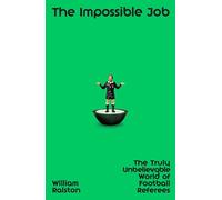 The Impossible Job: The Truly Unbelievable World of Football Referees