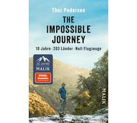 The Impossible Journey: 10 Jahre. 203 Länder. Null Flugzeuge | Deutsche Ausgabe der abenteuerlichen Weltreise: Ein Mann, eine Dekade und alle Länder der Welt