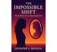 The Impossible Shift: From Mean Girl to Meaningful Life