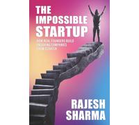 THE IMPOSSIBLE STARTUP: How Real Founders Build Real Companies from Scratch