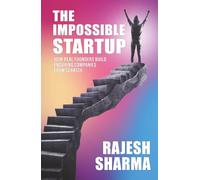 THE IMPOSSIBLE STARTUP: How Real Founders Build Real Companies from Scratch
