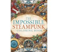 The iMPOSSIBLE? STEAMPUNK COLORING BOOK The Mind-Bending Maze: Impossible Illusions to Color