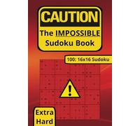 The Impossible Sudoku Book: 100 Extra Hard 16x16 Sudoku Puzzles Challenge