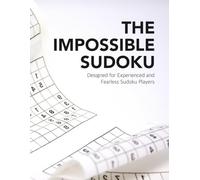 The Impossible Sudoku : Brain Training Number Puzzles for Adults: Designed for Experienced and Fearless Sudoku Players