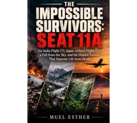 THE IMPOSSIBLE SURVIVORS: SEAT 11A: Air India Flight 171, Japan Airlines Flight 123, a Fall from the Sky, and the Hidden Factors That Separate Life from Death