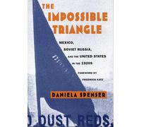 The Impossible Triangle: Mexico, Soviet Russia, and the United States in the 1920s