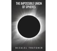 The Impossible Union of Spheres: A Novel