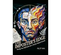 THE IMPOSTER’S EDGE Turning Your Self-Doubt into a Tool for Radical Growth