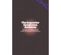 The Imposter Syndrome Antidote: 90 Days of Evidence-Based Confidence, Reframing Self-Doubt, and Owning Your Success.