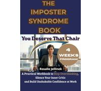THE IMPOSTER SYNDROME BOOK: YOU DESERVE THAT CHAIR: A PRACTICAL WORKBOOK TO STOP OVERTHINKING, SILENCE YOUR INNER CRITIC, AND BUILD UNSHAKABLE CONFIDENCE AT WORK