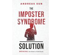 The Imposter Syndrome Solution: Breaking the Pattern of Self-Doubt