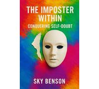 THE IMPOSTER WITHIN: CONQUERING SELF-DOUBT